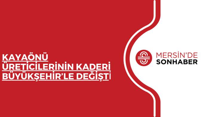 KAYAÖNÜ ÜRETİCİLERİNİN KADERİ BÜYÜKŞEHİR’LE DEĞİŞTİ