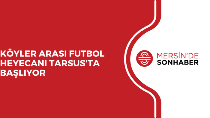 KÖYLER ARASI FUTBOL HEYECANI TARSUS'TA BAŞLIYOR